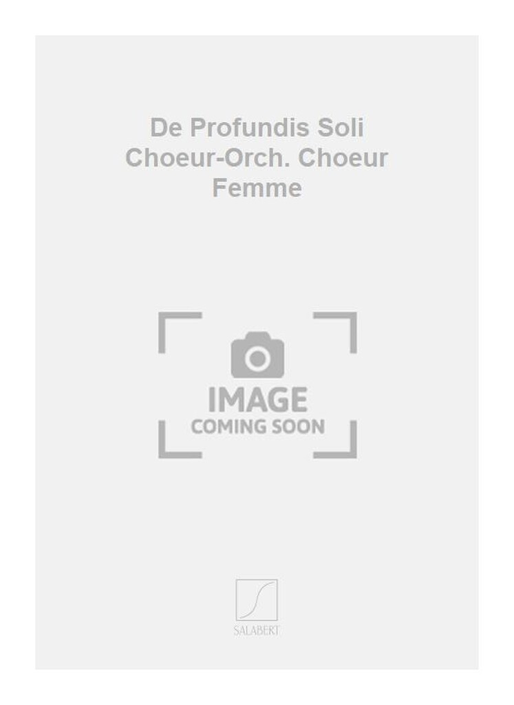 De Profundis Soli Choeur-Orch. Choeur Femme